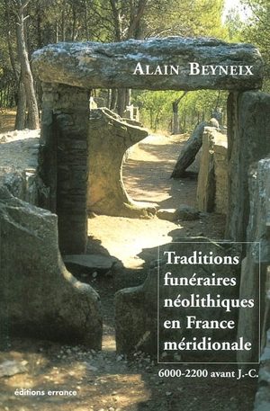 Traditions funéraires néolithiques en France méridionale (6000-2200 av. J.-C.) - Alain Beyneix