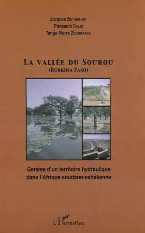 La vallée du Sourou (Burkina Faso) : genèse d'un territoire hydraulique dans l'Afrique soudano-sahélienne - Jacques Bethemont