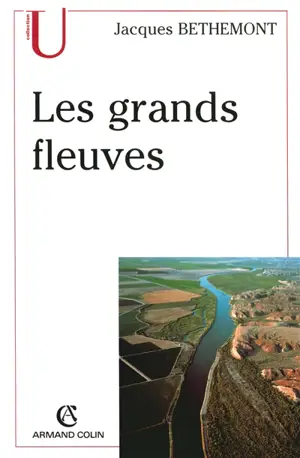 Les grands fleuves : entre nature et société - Jacques Bethemont