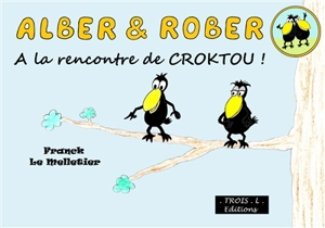 Alber & Rober. Vol. 1. A la rencontre de Croktou ! - Franck Le Melletier