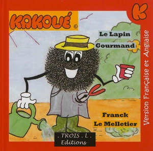 Le merveilleux monde de Kakoué. Le lapin gourmand. The greedy rabbit. The wonderful world of Kakoo. Le lapin gourmand. The greedy rabbit - Franck Le Melletier