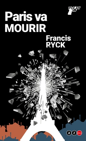 Paris va mourir : policier - Francis Ryck