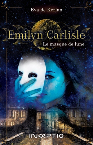 Emilyn Carlisle. Le masque de lune - Eva de Kerlan