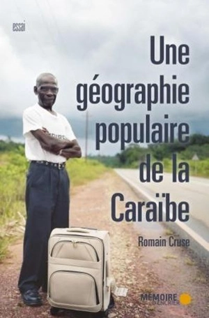 Une géographie populaire de la Caraïbe - Romain Cruse