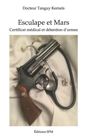 Esculape et Mars : certificat médical et détention d'armes - Tanguy Kerneïs