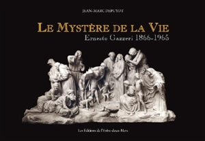 Le mystère de la vie : Ernesto Gazzeri, 1866-1965 - Jean-Marc Depuydt