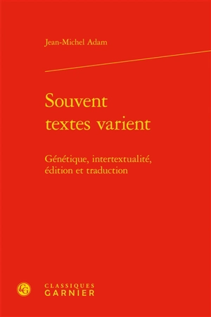 Souvent textes varient : génétique, intertextualité, édition et traduction - Jean-Michel Adam