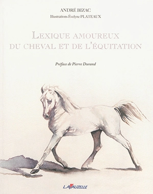 Lexique amoureux du cheval et de l'équitation - André Bizac