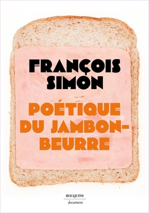 Poétique du jambon-beurre - François Simon