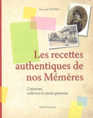 Les recettes authentiques de nos mémères : coutumes, traditions et cuisine paysanne - Françoise Thomas