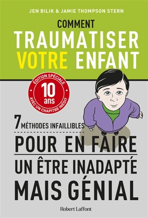 Comment traumatiser votre enfant : 7 méthodes infaillibles pour en faire un être inadapté mais génial - Jen Bilik