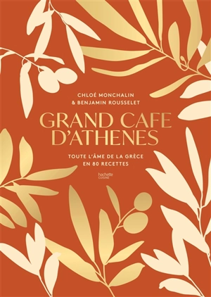 Grand Café d'Athènes : toute l'âme de la Grèce en 80 recettes - Chloé Monchalin