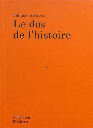 Le dos de l'histoire - Philippe Artières