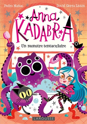 Anna Kadabra. Vol. 3. Un monstre tentaculaire - Pedro Manas