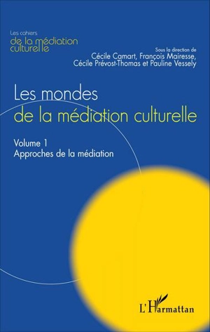 Les mondes de la médiation culturelle. Vol. 1. Approches de la médiation