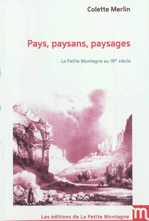 Pays, paysans, paysages : La Petite Montagne au 18e siècle - Colette Merlin