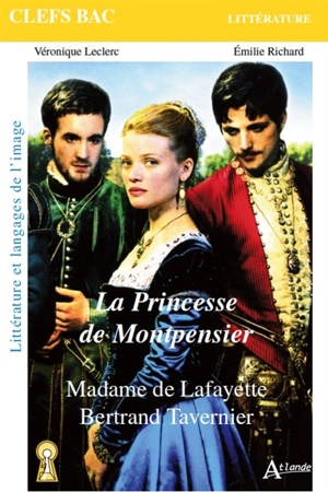 La princesse de Montpensier : Madame de Lafayette, Bertrand Tavernier : littérature et langages de l'image - Véronique Leclerc