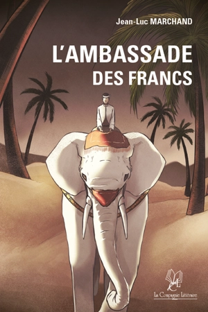 L'ambassade des Francs - Jean-Luc Marchand