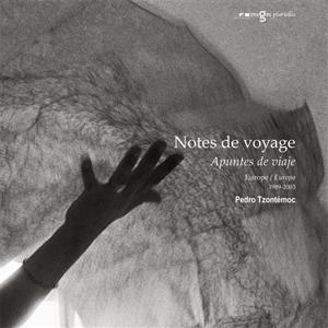 Notes de voyage : Europe. Apuntes de viaje : Europa : 1989-2003 - Pedro Tzontémoc