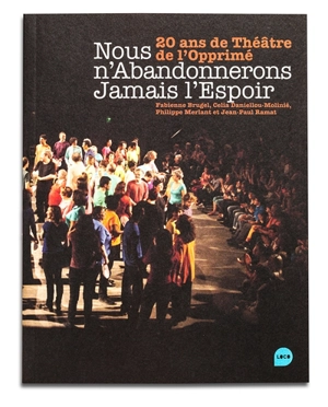 Nous n'abandonnerons jamais l'espoir : 20 ans de Théâtre de l'Opprimé