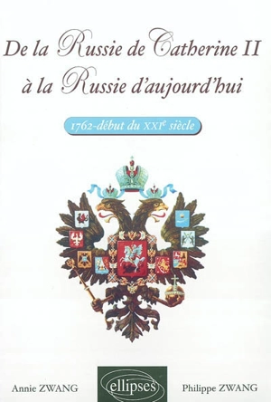 De la Russie de Catherine II à la Russie d'aujourd'hui (1762-début du XXIe siècle) - Annie Zwang