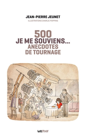 500 je me souviens... : anecdotes de tournage - Jean-Pierre Jeunet