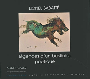 Lionel Sabatté : légendes d'un bestiaire poétique - Agnès Callu