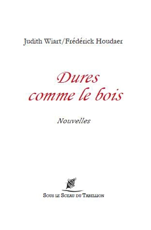 Dures comme le bois - Judith Wiart