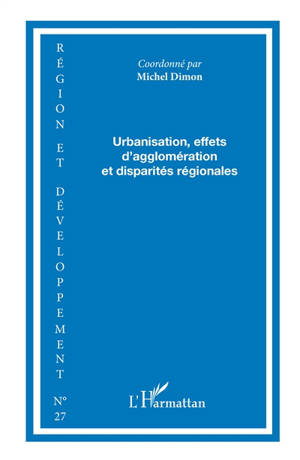 Région et développement, n° 27. Urbanisation, effets d'agglomération et disparités régionales