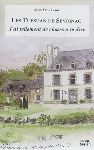 Les Tuesdan de Sévignac. Vol. 3. J'ai tellement de choses à te dire - Jean-Yves Lesné