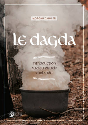 Le Dagda : introduction au dieu-druide d'Irlande - Morgan Daimler