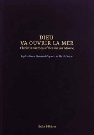 Dieu va ouvrir la mer : christianismes africains au Maroc - Sophie Bava