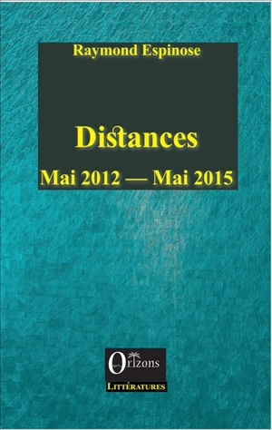 Distances : carnets mai 2012-mai 2015 - Raymond Espinose