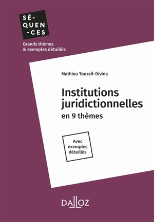 Institutions juridictionnelles en 9 thèmes : avec exemples détaillés - Mathieu Touzeil-Divina