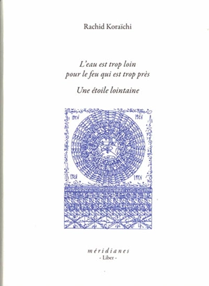 L'eau est trop loin pour le feu qui est trop près. Une étoile lointaine - Rachid Koraïchi