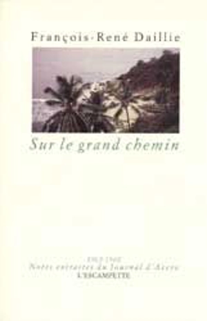 Sur le grand chemin : notes extraites du journal d'Accra, 1963-1968 - François-René Daillie