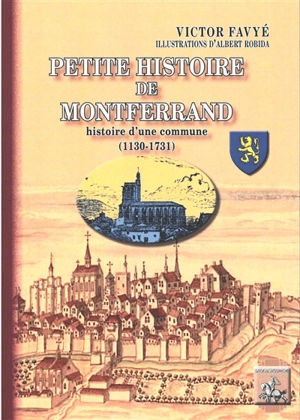 Petite histoire de Montferrand : histoire d'une commune (1130-1731) - Victor Favyé