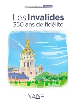 Les Invalides : 350 ans de fidélité - Anne-Marie Balenbois