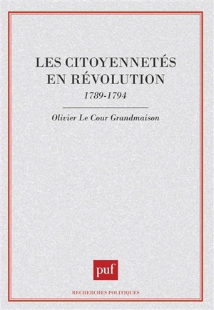 Les Citoyennetés en Révolution : 1789-1794 - Olivier Le Cour Grandmaison