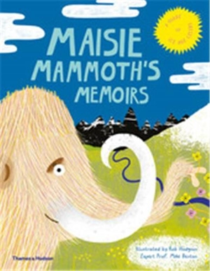 Maisie Mammoth’s Memoirs A Guide to Ice Age Celebs - Rob Hodgson