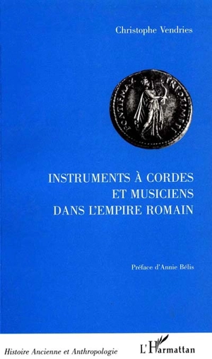 Instruments à cordes et musiciens dans l'Empire romain - Christophe Vendries