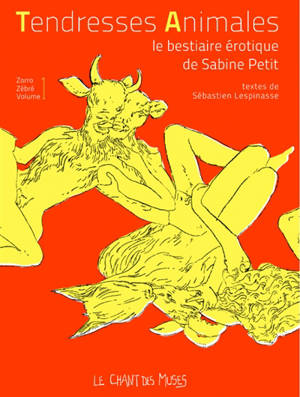 Tendresses animales : le bestiaire érotique de Sabine Petit - Sabine Petit