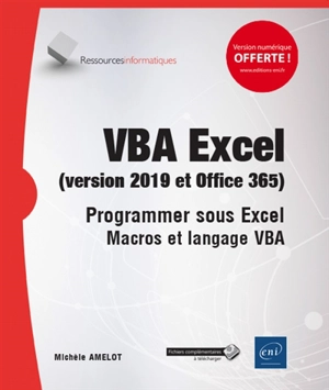 VBA Excel (versions 2019 et Office 365) : programmer sous Excel : macros et langage VBA - Michèle Amelot