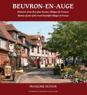 Beuvron-en-Auge : histoire d'un des plus beaux villages de France. Beuvron-en-Auge : history of one of the most beautiful villages in France - Françoise Dutour