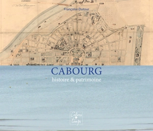 Cabourg : histoire & patrimoine - Françoise Dutour