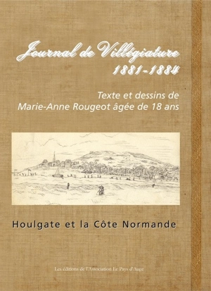 Journal de villégiature, 1881-1884 : Houlgate et la côte normande - Marie-Anne Rougeot