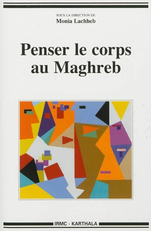 Penser le corps au Maghreb - Monia Lachheb