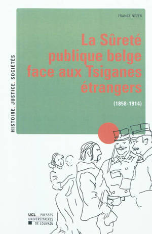 La Sûreté publique belge face aux Tsiganes étrangers (1858-1914) - France Nézer