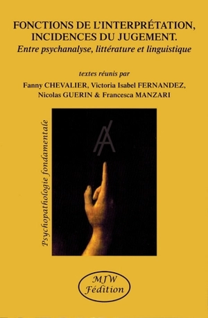 Fonctions de l'interprétation, incidences du jugement : entre psychanalyse, littérature et linguistique