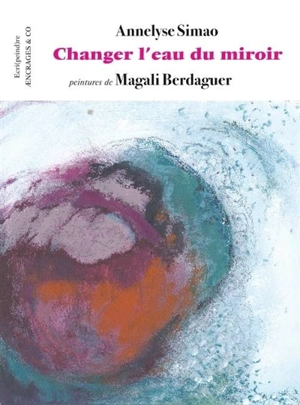 Changer l'eau du miroir - Annelyse Simao